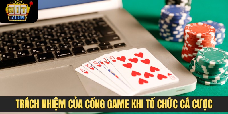 Trách nhiệm của cổng game khi tổ chức cá cược